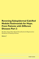 Reversing Subepidermal Calcified Nodule: Testimonials for Hope. From Patients with Different Diseases Part 2 The Raw Vegan Plant-Based Detoxification & Regeneration Workbook for Healing Patients. Volume 7