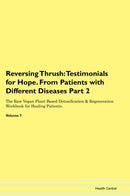 Reversing Thrush: Testimonials for Hope. From Patients with Different Diseases Part 2 The Raw Vegan Plant-Based Detoxification & Regeneration Workbook for Healing Patients. Volume 7