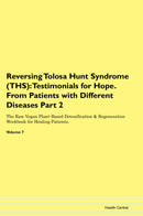 Reversing Tolosa Hunt Syndrome (THS): Testimonials for Hope. From Patients with Different Diseases Part 2 The Raw Vegan Plant-Based Detoxification & Regeneration Workbook for Healing Patients. Volume 7