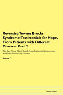 Reversing Townes Brocks Syndrome: Testimonials for Hope. From Patients with Different Diseases Part 2 The Raw Vegan Plant-Based Detoxification & Regeneration Workbook for Healing Patients. Volume 7