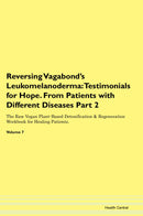 Reversing Vagabond's Leukomelanoderma: Testimonials for Hope. From Patients with Different Diseases Part 2 The Raw Vegan Plant-Based Detoxification & Regeneration Workbook for Healing Patients. Volume 7