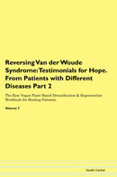 Reversing Van der Woude Syndrome: Testimonials for Hope. From Patients with Different Diseases Part 2 The Raw Vegan Plant-Based Detoxification & Regeneration Workbook for Healing Patients. Volume 7