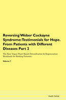 Reversing Weber Cockayne Syndrome: Testimonials for Hope. From Patients with Different Diseases Part 2 The Raw Vegan Plant-Based Detoxification & Regeneration Workbook for Healing Patients. Volume 7