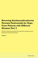 Reversing Xanthoerythrodermia Perstans: Testimonials for Hope. From Patients with Different Diseases Part 2 The Raw Vegan Plant-Based Detoxification & Regeneration Workbook for Healing Patients. Volume 7
