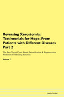 Reversing Xerostomia: Testimonials for Hope. From Patients with Different Diseases Part 2 The Raw Vegan Plant-Based Detoxification & Regeneration Workbook for Healing Patients. Volume 7