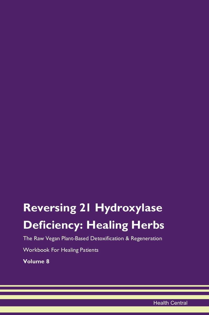 Reversing 21 Hydroxylase Deficiency: Healing Herbs The Raw Vegan Plant-Based Detoxification & Regeneration Workbook for Healing Patients. Volume 8