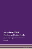 Reversing CEDNIK Syndrome: Healing Herbs The Raw Vegan Plant-Based Detoxification & Regeneration Workbook for Healing Patients. Volume 8