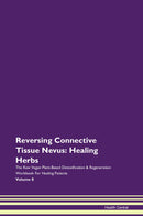 Reversing Connective Tissue Nevus: Healing Herbs The Raw Vegan Plant-Based Detoxification & Regeneration Workbook for Healing Patients. Volume 8
