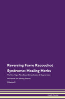 Reversing Favre Racouchot Syndrome: Healing Herbs The Raw Vegan Plant-Based Detoxification & Regeneration Workbook for Healing Patients. Volume 8