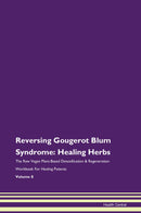 Reversing Gougerot Blum Syndrome: Healing Herbs The Raw Vegan Plant-Based Detoxification & Regeneration Workbook for Healing Patients. Volume 8