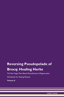 Reversing Pseudopelade of Brocq: Healing Herbs The Raw Vegan Plant-Based Detoxification & Regeneration Workbook for Healing Patients. Volume 8