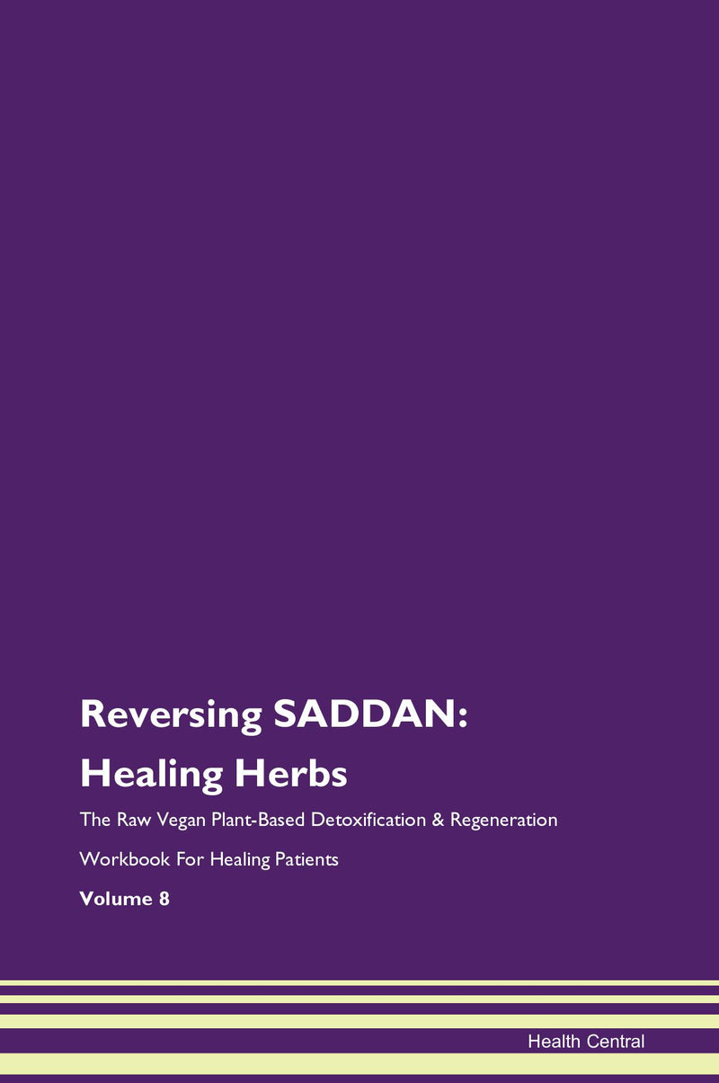Reversing SADDAN: Healing Herbs The Raw Vegan Plant-Based Detoxification & Regeneration Workbook for Healing Patients. Volume 8