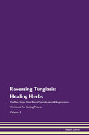 Reversing Tungiasis: Healing Herbs The Raw Vegan Plant-Based Detoxification & Regeneration Workbook for Healing Patients. Volume 8