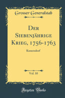 Der Siebenjährige Krieg, 1756-1763, Vol. 10: Kunersdorf (Classic Reprint)