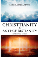 Christianity and Anti-Christianity in Their Final Conflict