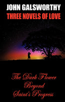 Three Novels of Love: The Dark Flower - Beyond - Saint's Progress