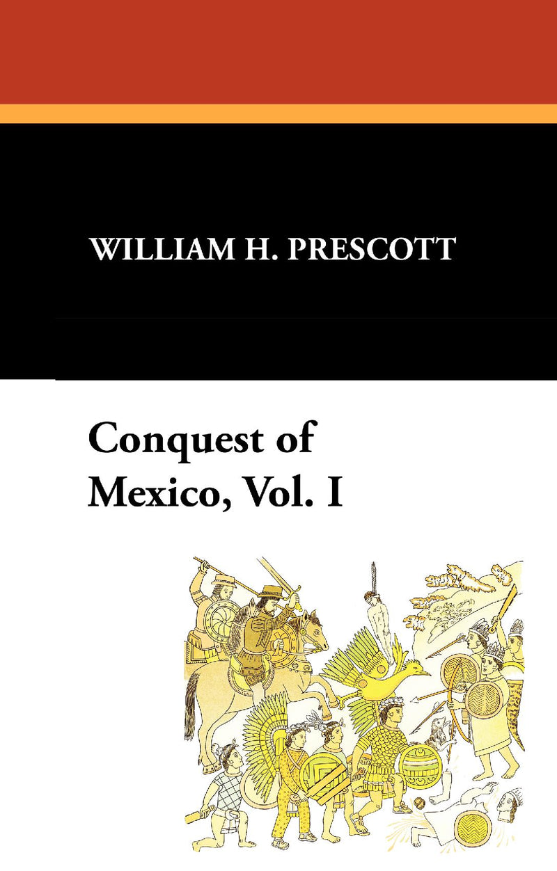 Conquest of Mexico, Vol. I