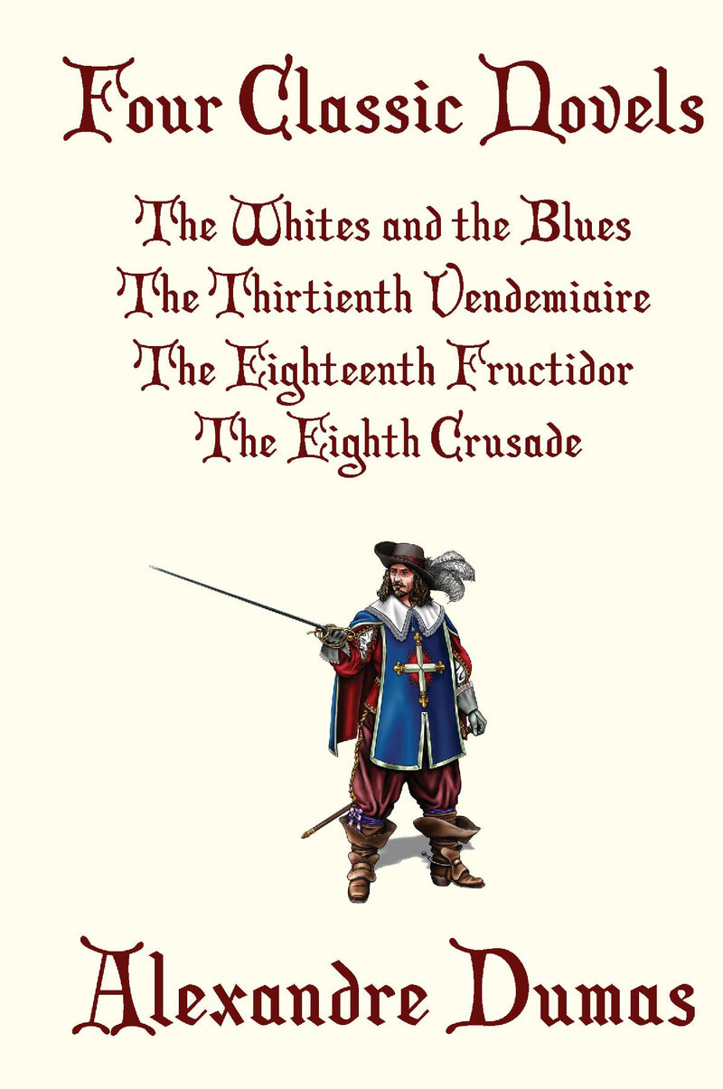 Four Classic Novels: The Whites and the Blues, The Thirtienth Vendemiaire, The Eighteenth Fructidor, and The Eighth Crusade