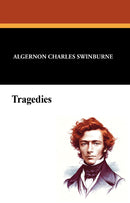 The Works of Algernon Charles Swinburne: Tragedies