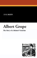 Albert Grope: The Story of a Belated Victorian