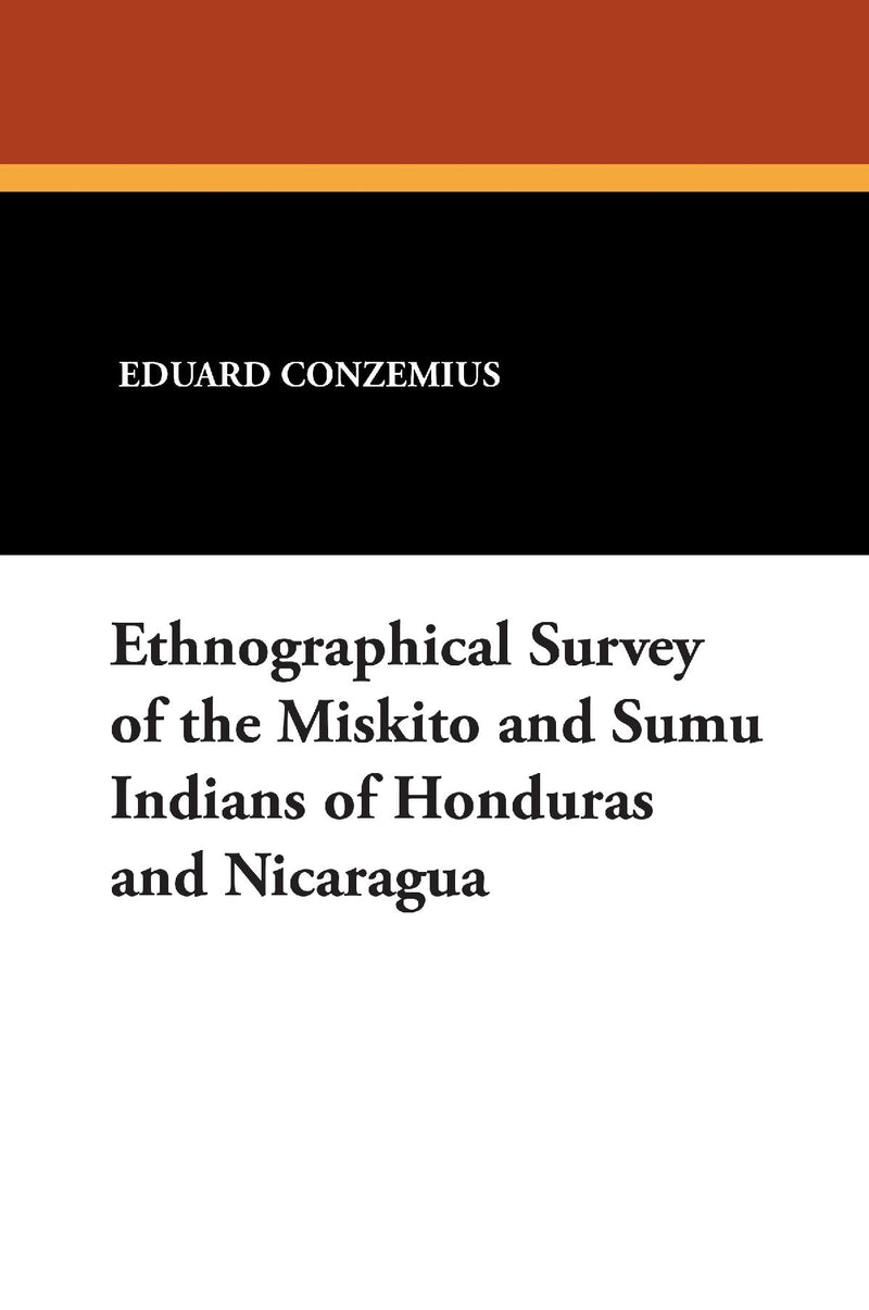 Ethnographical Survey of the Miskito and Sumu Indians of Honduras and Nicaragua