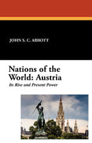 Nations of the World: Austria, Its Rise and Present Power