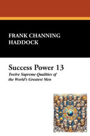 Success Power 13: Twelve Supreme Qualities of the World's Greatest Men