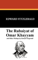 The Rubáiyát of Omar Khayyám and Other Writings by Edward Fitzgerald