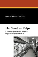 The Shudder Pulps: A History of the Weird Menace Magazines of the 1930s