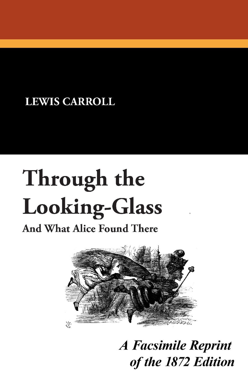 Through the Looking-Glass: A Facsimile Reprint of the 1872 Edition