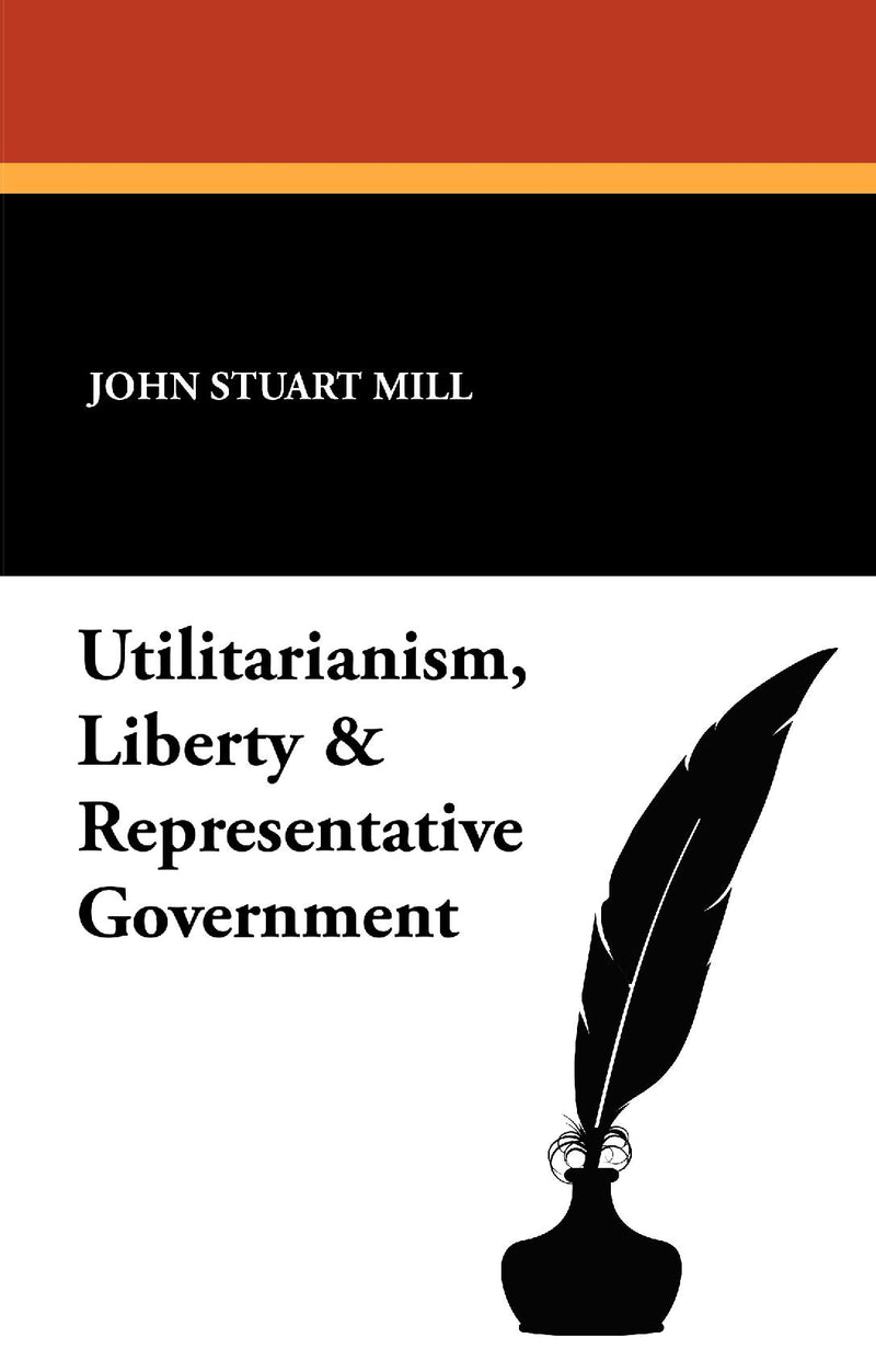 Utilitarianism, Liberty & Representative Government
