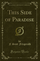 This Side of Paradise (Classic Reprint)