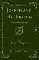 Joseph and His Friend: A Story of Pennsylvania (Classic Reprint)