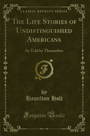 The Life Stories of Undistinguished Americans: As Told by Themselves (Classic Reprint)