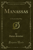 Manassas: A Novel of the War (Classic Reprint)