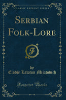 Serbian Folk-Lore (Classic Reprint)
