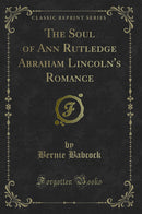 The Soul of Ann Rutledge Abraham Lincoln''s Romance (Classic Reprint)