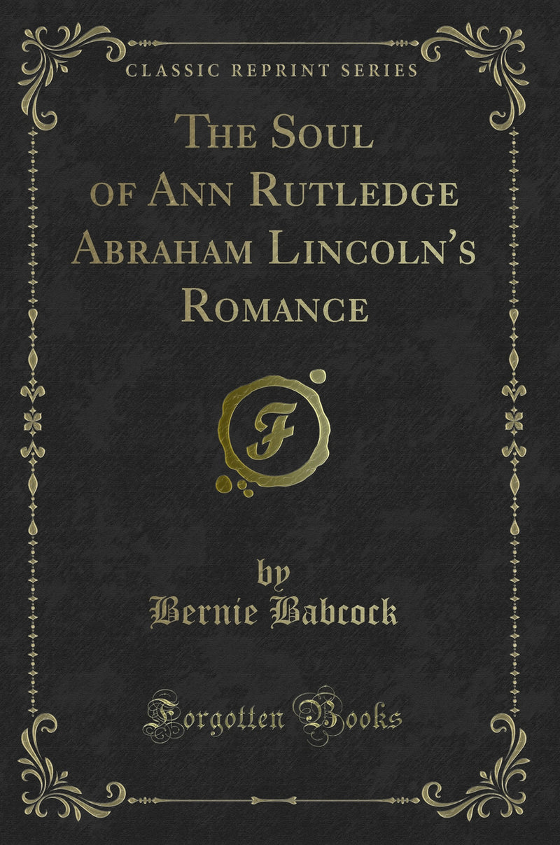 The Soul of Ann Rutledge Abraham Lincoln''s Romance (Classic Reprint)