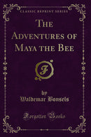 The Adventures of Maya the Bee (Classic Reprint)