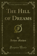 The Hill of Dreams (Classic Reprint)