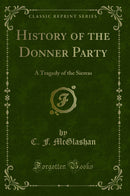 History of the Donner Party: A Tragedy of the Sierras (Classic Reprint)