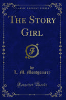 The Story Girl (Classic Reprint)