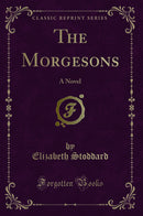 The Morgesons: A Novel (Classic Reprint)