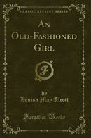 An Old-Fashioned Girl (Classic Reprint)