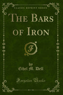 The Bars of Iron (Classic Reprint)