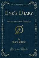 Eve''s Diary: Translated From the Original Ms. (Classic Reprint)