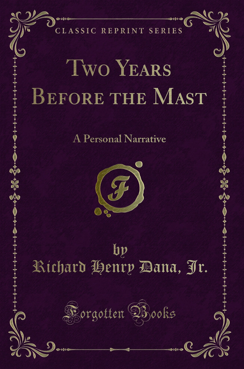 Two Years Before the Mast: A Personal Narrative (Classic Reprint)