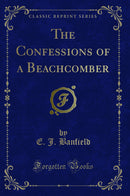 The Confessions of a Beachcomber (Classic Reprint)