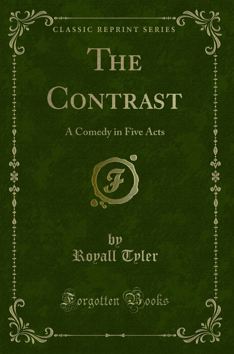 The Contrast: A Comedy in Five Acts (Classic Reprint)