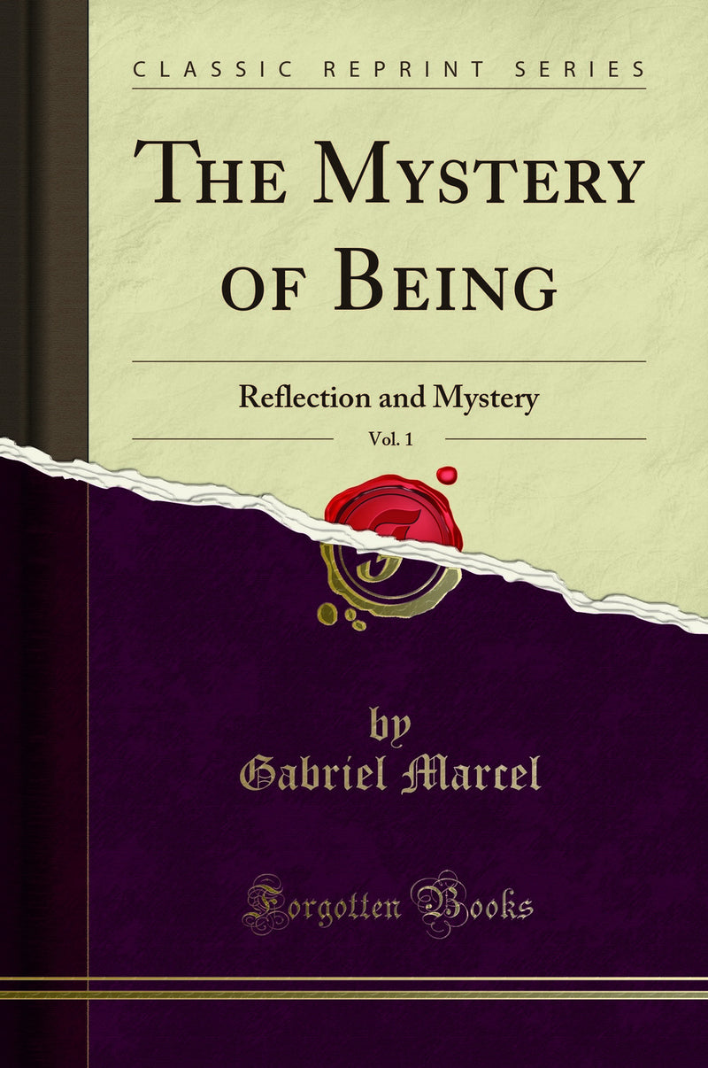 The Mystery of Being, Vol. 1: Reflection and Mystery (Classic Reprint)